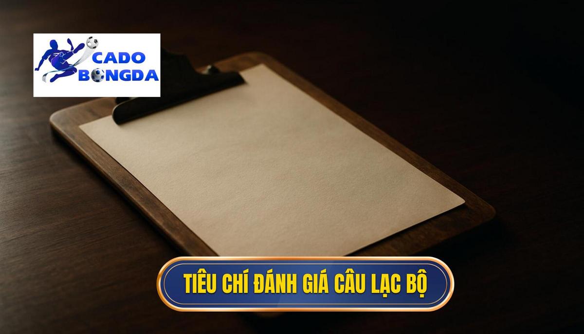 Tiêu chí Đánh giá Sức mạnh Câu lạc bộ