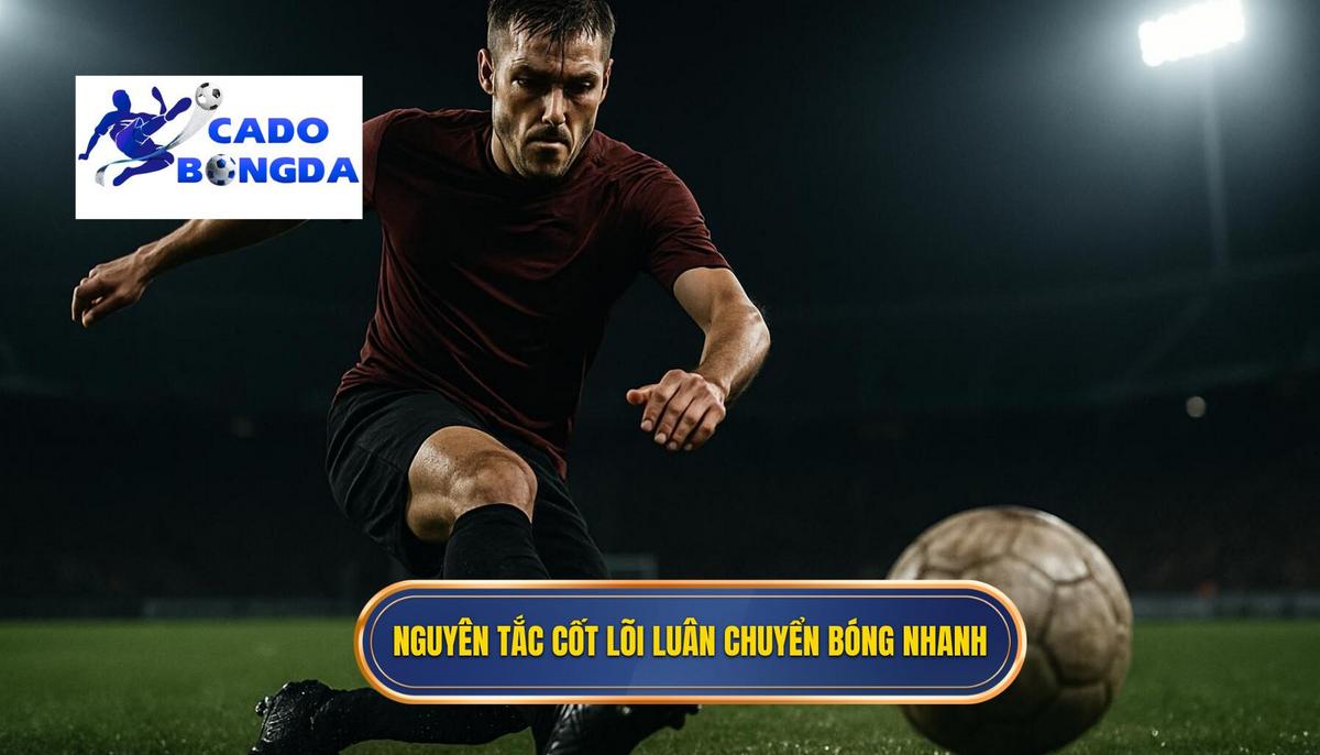 Nguyên tắc cốt lõi của việc luân chuyển bóng tốc độ cao