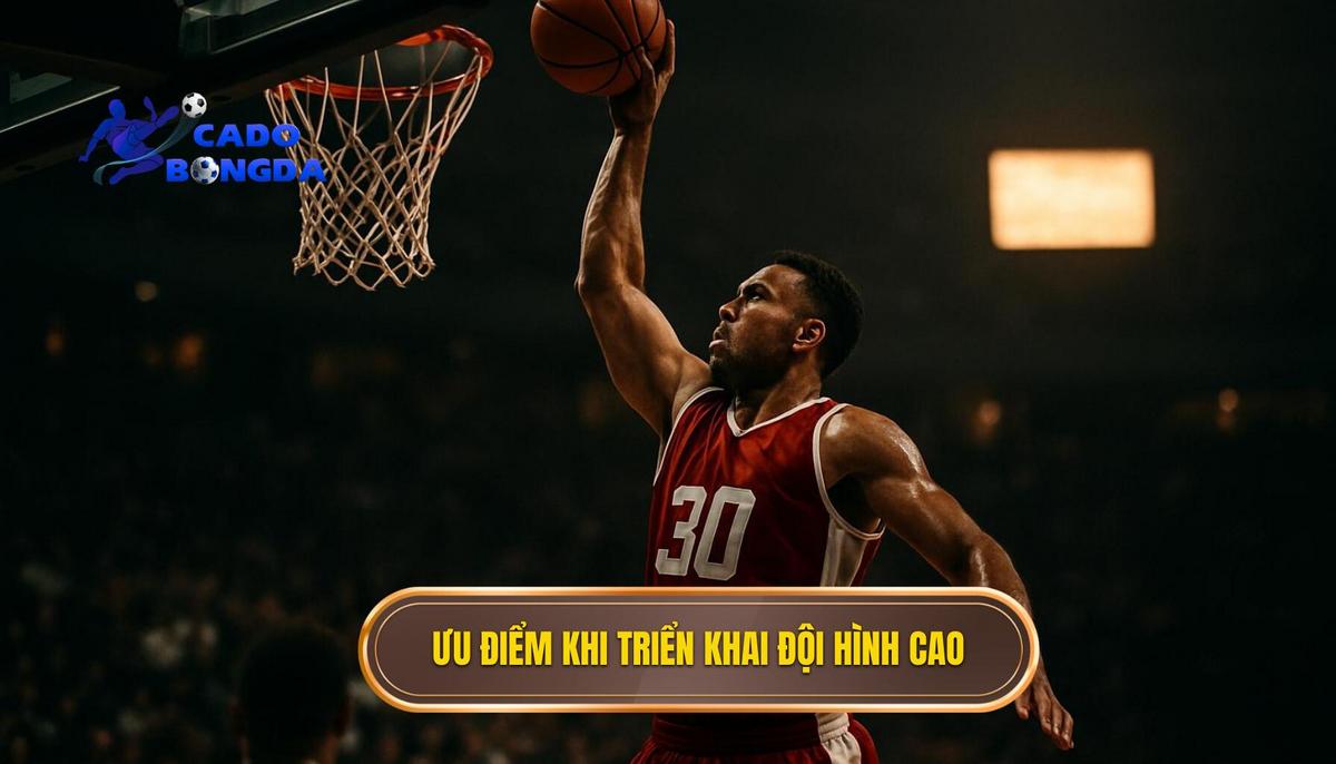 Ưu điểm vượt trội khi triển khai đội hình dâng cao