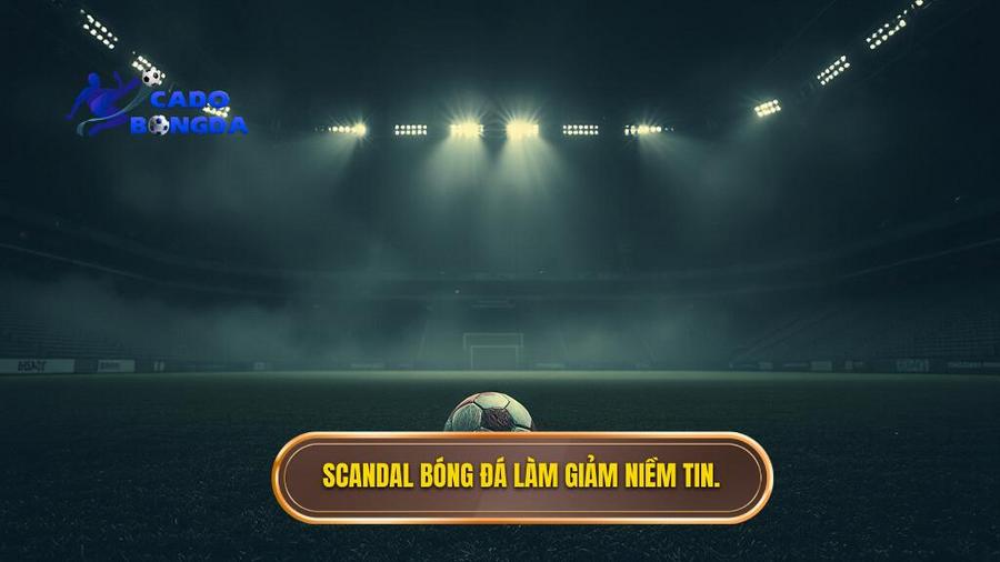 Scandal bóng đá làm giảm niềm tin.