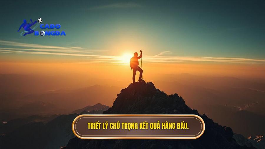 Triết lý chú trọng kết quả hàng đầu.