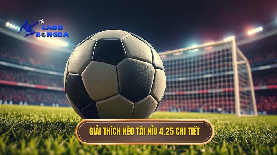 1. Giải thích kèo tài xỉu 4.25 chi tiết