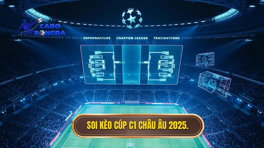 1. Soi kèo cúp C1 châu Âu 2025.