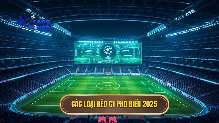 2. Các loại kèo C1 phổ biến 2025