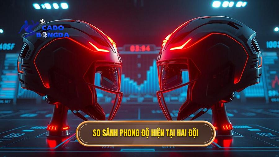 So sánh phong độ hiện tại hai đội