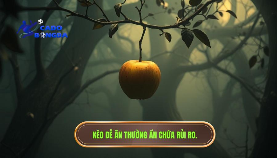 Tại sao nói kèo dễ ăn thường khó đoán?