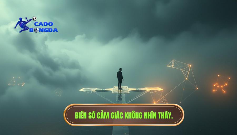 Những biến số mà "cảm giác" không bao giờ nhìn thấy được
