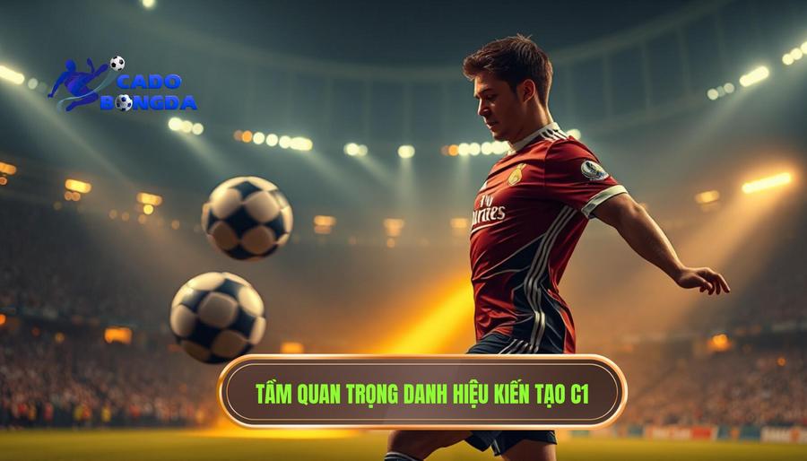 Tại sao danh hiệu Cầu thủ kiến tạo nhiều nhất C1 lại quan trọng?