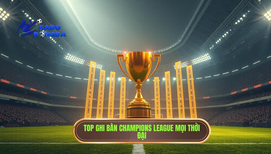 Top Ghi Bàn Champions League: Những Kỷ Lục Gia Và Cuộc Đua Vô Tiền Khoáng Hậu 2 Bảng Xếp Hạng Top Ghi Bàn Champions League Mọi Thời Đại
